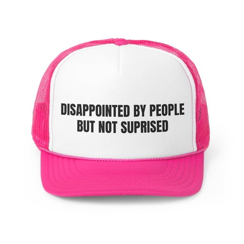 Disappointed By People But Not Surprised Funny Trucker Hat