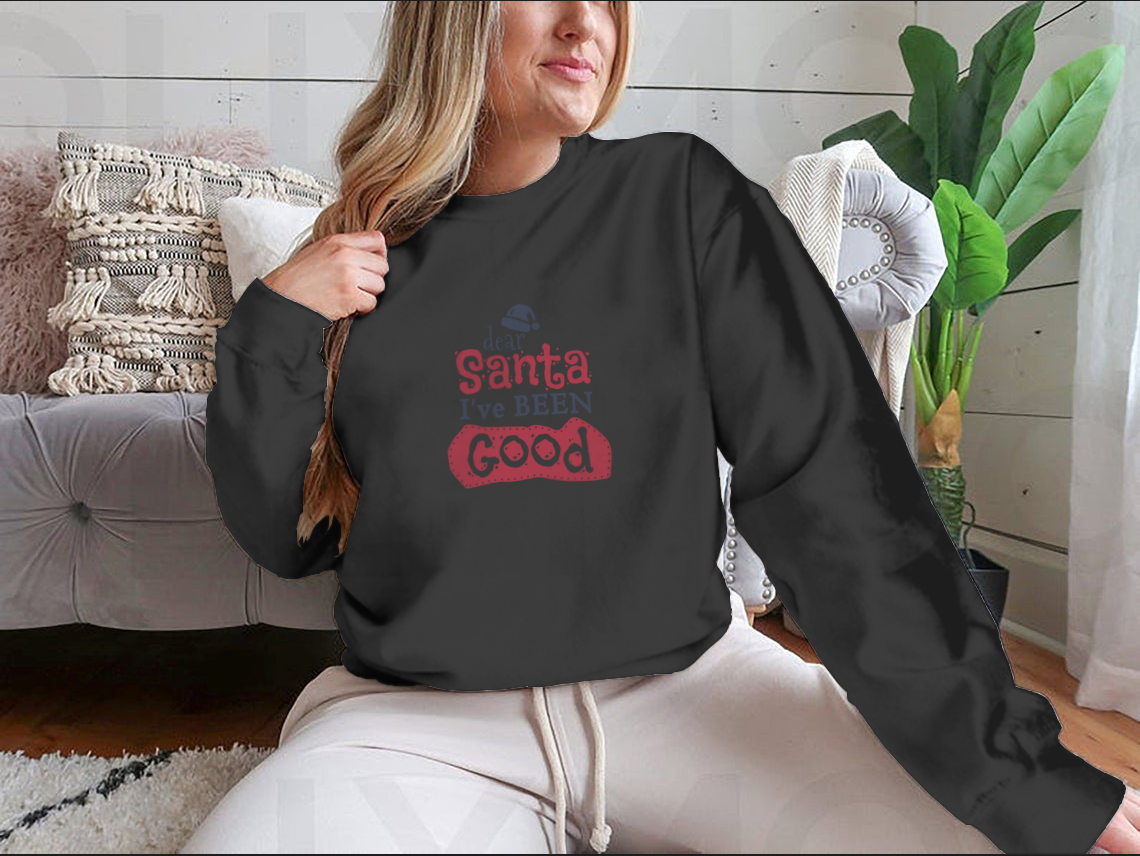 Dear Santa I'Ve Been Good Sign for Christmas Design for Sweatshirt